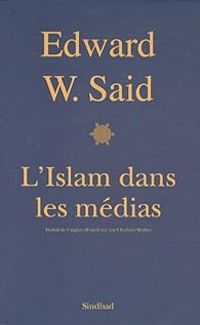 Edward W Said - L'Islam dans les médias