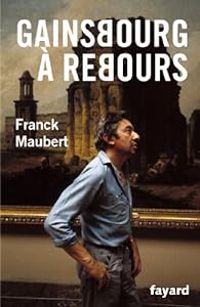 Franck Maubert - Gainsbourg à rebours