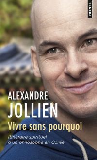 Alexandre Jollien - Vivre sans pourquoi