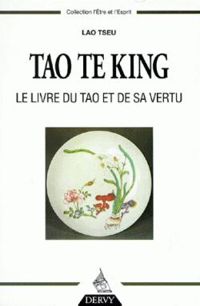 Lao Tseu - Tao Te King. Le livre du Tao et de sa vertu. Traduction suivie d'Aperçus sur les enseignements de La