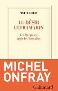 Couverture du livre Le désir ultramarin - Michel Onfray