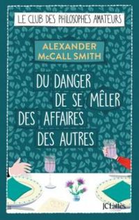 Alexander Mccall Smith - Du danger de se mêler des affaires des autres