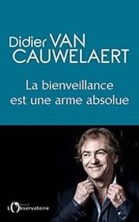 Couverture du livre La bienveillance est une arme absolue - Didier Van Cauwelaert