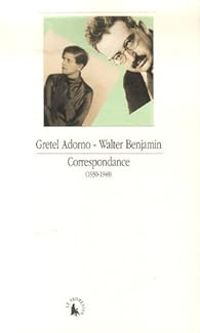 Gretel Adorno - Walter Benjamin - Correspondance 1930-1940