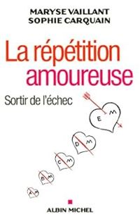 Couverture du livre La répétition amoureuse - Sortir de l'échec - Sophie Carquain - Maryse Vaillant