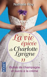 Nathalie Roy - La Vie épicée de Charlotte Lavigne 