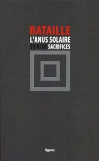 Georges Bataille - L'Anus solaire - Sacrifices