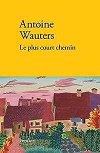 Couverture du livre Le plus court chemin - Antoine Wauters