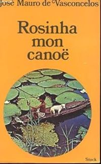 Couverture du livre Rosinha, mon canoë - Jose Mauro De Vasconcelos