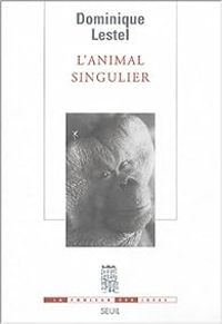 Dominique Lestel - L'animal singulier