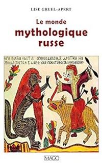 Couverture du livre Le monde mythologique russe - Lise Gruel Apert