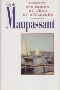 Guy De Maupassant - Contes des bords de l'eau et d'ailleurs