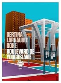 Arno Bertina - Mathieu Larnaudie - Oliver Rohe - Boulevard de Yougoslavie