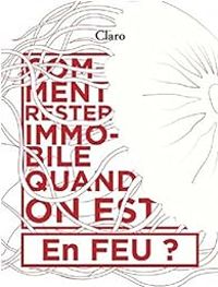 Couverture du livre Comment rester immobile quand on est en feu ? - Christophe Claro