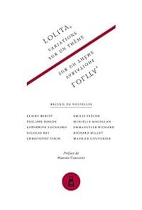 Claire Berest - Catherine Locandro - Emilie Freche - Christophe Tison - Richard Millet - Nicolas Rey - Murielle Magellan - Philippe Besson - Lolita, variations sur un thème