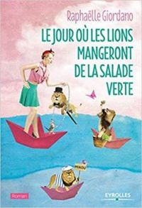 Raphalle Giordano - Le jour où les lions mangeront de la salade verte