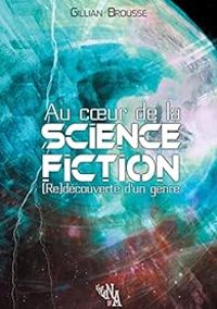 Gillian Brousse - Wilfried Renaut - Amelia Chatterton - Magali Lefebvre - A F Lune - Rachel Gali - Laurent Cazuguel - Morgane Stankiewiez - Au coeur de la Science-fiction