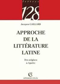 Jacques Gaillard - Approche de la littérature latine