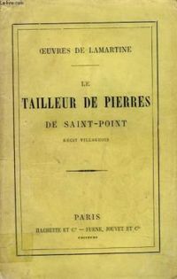 Alphonse De Lamartine - Le tailleur de pierres de Saint-Point