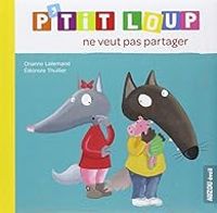 Orianne Lallemand - Eleonore Thuillier - P'tit Loup ne veut pas partager