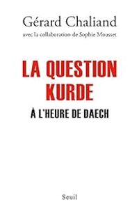 Gerard Chaliand - Sophie Mousset - La question Kurde à l'heure de Daech