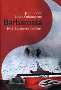 Jean Lopez - Lasha Otkhmezuri - Barbarossa : 1941. La guerre absolue