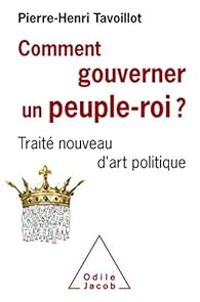 Pierre Henri Tavoillot - Comment gouverner un peuple-roi ?