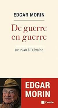 Edgar Morin - De guerre en guerre  : De 1940 à l'Ukraine