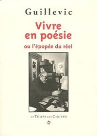 Eugene Guillevic - Vivre en poésie, ou l'épopée du réel