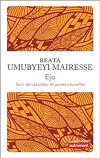 Beata Umubyeyi Mairesse - Ejo - Lézardes et autres nouvelles