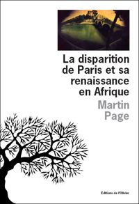 Martin Page - La Disparition de Paris et sa renaissance en Afrique