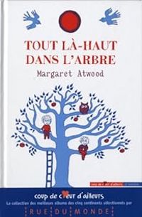 Margaret Atwood - Tout là-haut dans l'arbre