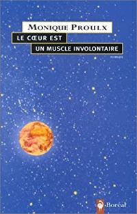 Monique Proulx - Le coeur est un muscle involontaire