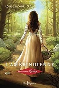 Louise Lacoursiere - Dans l'univers de la Saline : L'Amerindienne