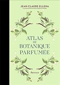 Jean Claude Ellena - Atlas de botanique parfumée