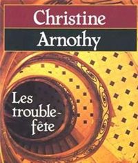 Christine Arnothy - Les Trouble-fete