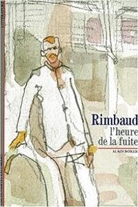 Alain Borer - Rimbaud : L'Heure de la fuite