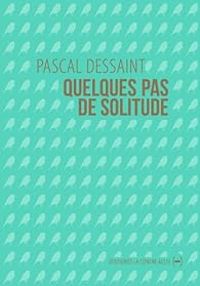 Pascal Dessaint - Quelques pas de solitude