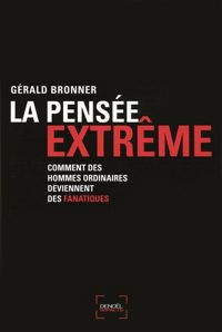 Gérald Bronner - La Pensée extrême