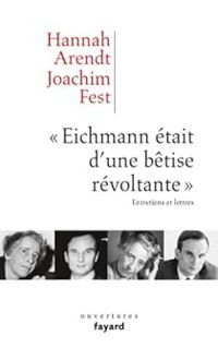 Couverture du livre Eichmann était d'une bêtise révoltante - Hannah Arendt - Joachim C Fest