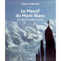 Gaston Rebuffat - Le Massif du Mont Blanc 
