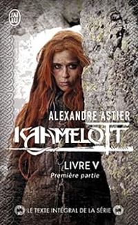 Alexandre Astier - Kaamelott, Livre V : Première partie