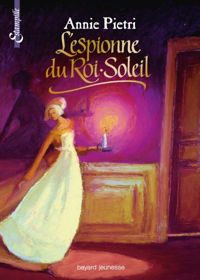 Couverture du livre L'Espionne du Roi-Soleil - Annie Pietri