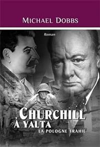 Michael Dobbs - Churchill à Yalta : La Pologne trahie