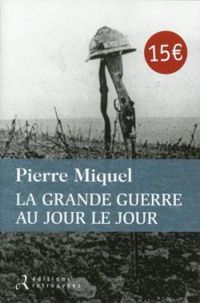 Pierre Miquel - La Grande Guerre au jour le jour