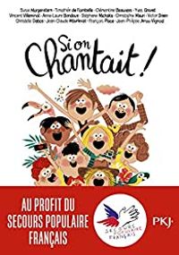 Jean Philippe Arrou Vignod - Francois Place - Victor Dixen - Anne Laure Bondoux - Vincent Villeminot - Susie Morgenstern - Stephane Michaka - Jean Claude Mourlevat - Yves Grevet - Christelle Dabos - Clementine Beauvais - Timothee De Fombelle - Christophe  - Si on chantait !