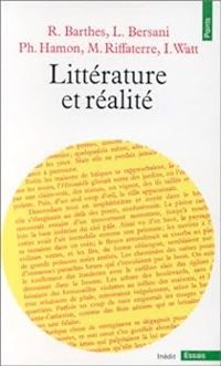 Couverture du livre Littérature et réalité - Roland Barthes - Philippe Hamon - Michael Riffaterre - Leo Bersani - Ian Watt