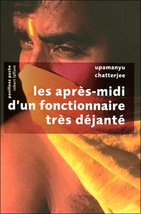 Upamanyu Chatterjee - Les Après-midi d'un fonctionnaire très déjanté