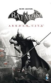 Paul Dini - Carlos Danda - Batman : Arkham City