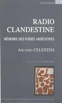 Ascanio Celestini - Olivier Favier - Radio clandestine : Mémoire des fosses ardéatines